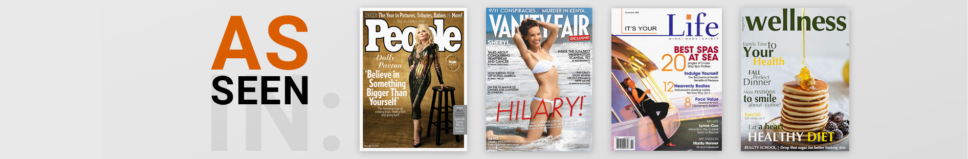 As see in: People Magazine, Vanity Fair, It's Your Life and Wellness.